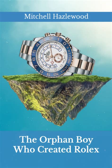 The Orphan Boy Who Created Rolex .